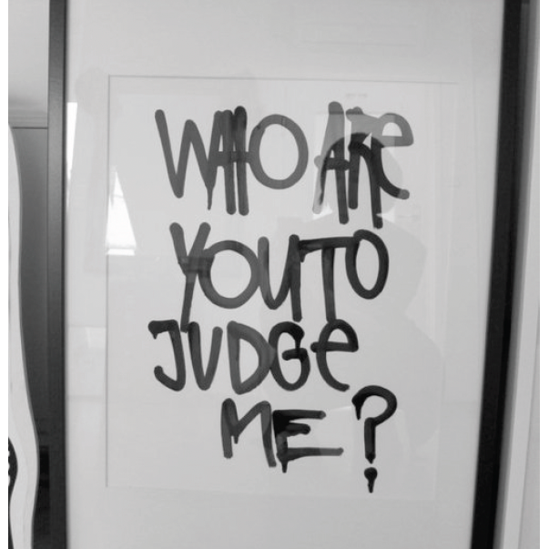 Who are you to judge me?
